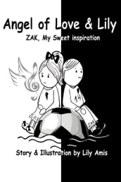 Angel of Love & Lily: Zak, My Sweet Inspiration