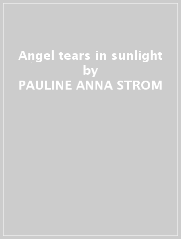 Angel tears in sunlight - PAULINE ANNA STROM