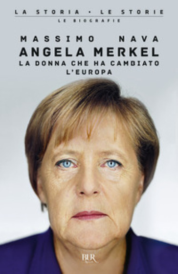 Angela Merkel. La donna che ha cambiato l'Europa - Massimo Nava