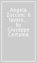 Angela Zucconi. Il lavoro sociale di comunità come partecipazione dal basso. Antologia 1951-1966