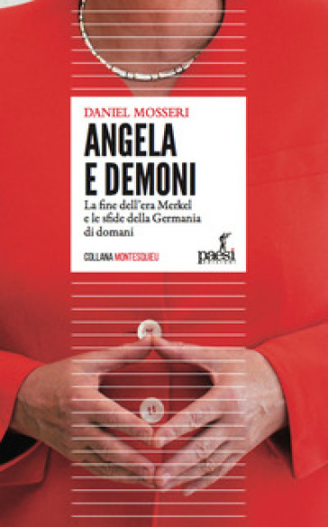 Angela e demoni. La fine dell'era Merkel e le sfide della Germania di domani - Daniel Mosseri