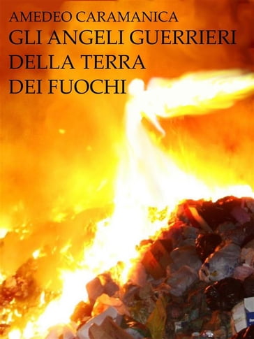 Gli Angeli Guerrieri della Terra dei Fuochi - Amedeo Caramanica