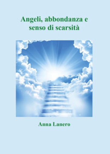 Angeli, abbondanza e senso di scarsità - Anna Lanero