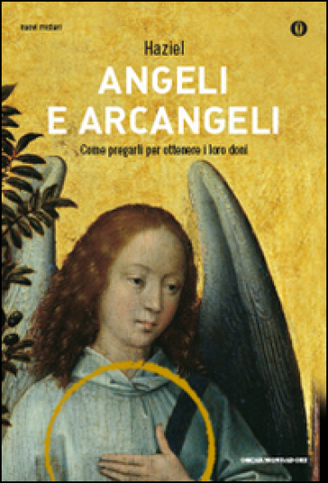 Angeli e arcangeli. Come pregarli per ottenere i loro doni - Haziel