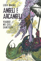 Angeli e arcangeli. Viaggio nei cieli danteschi. Ediz. illustrata