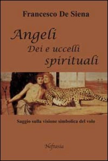 Angeli, dei e uccelli spirituali - Francesco De Siena