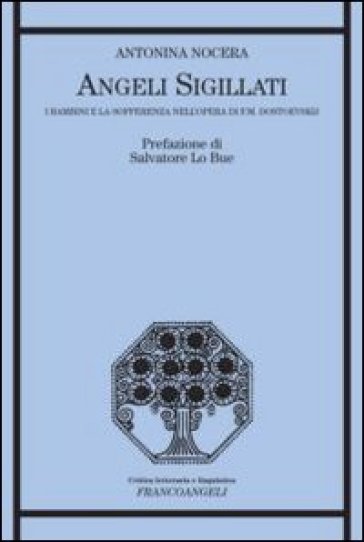 Angeli sigillati. I bambini e la sofferenza nell'opera di F. M. Dostoevskij - Antonina Nocera