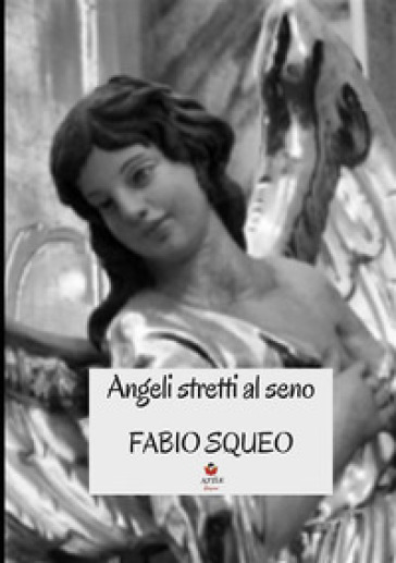 Angeli stretti al seno - Fabio Squeo