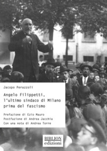Angelo Filippetti, l'ultimo sindaco di Milano prima del fascismo - Jacopo Perazzoli