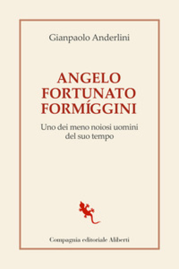 Angelo Fortunato Formiggini. Uno dei meno noiosi uomini del suo tempo - Gianpaolo Anderlini