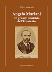 Angelo Mariani. Un grande musicista dell Ottocento