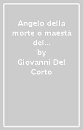 Angelo della morte o maestà del funereo. Filosofia e personalità di un angelo nero