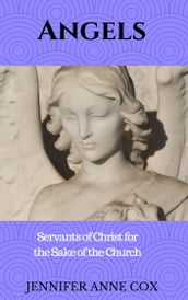 Angels: Servants of Christ for the Sake of the Church