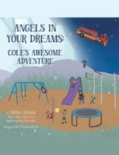 Angels in Your Dreams #2 in Series, Cole s Awesome Adventure