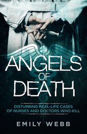 Angels of Death: Disturbing Real-Life Cases of Nurses and Doctors Who Kill