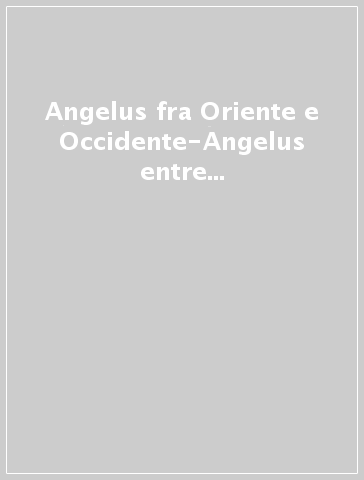 Angelus fra Oriente e Occidente-Angelus entre Orient et Occident-Angelus between East and West