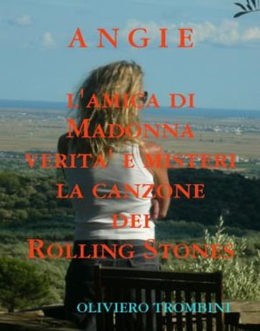 Angie della canzone dei Rolling Stones Verita' e misteri di Angie l'amica di Madonna - Oliviero Trombini