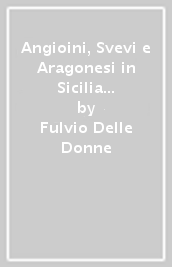 Angioini, Svevi e Aragonesi in Sicilia e nel sud dell