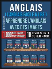 Anglais ( L Anglais facile a lire ) - Apprendre L Anglais Avec Des Images (Super Pack 10 livres en 1)