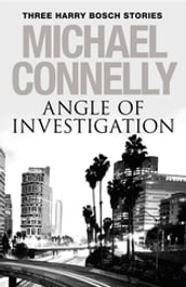 Angle of Investigation: Three Harry Bosch Short Stories