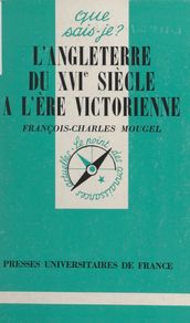 L Angleterre, du XVIe siècle à l ère victorienne