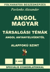 Angol-Magyar, Tarsalgasi Temak, angol anyanyelvuektol, Alapfoku Szint (English-Hungarian, Conversational Topics, Pre-Intermediate Level)