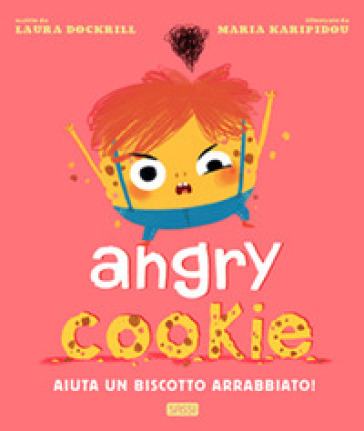 Angry cookie. Aiuta un biscotto arrabbiato! Ediz. a colori - Laura Dockrill - Maria Karipidou