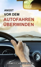 Angst vor dem Autofahren überwinden