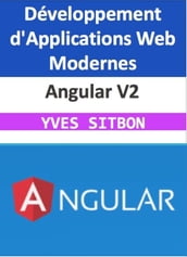 Angular V2 : Maîtrisez le Développement d Applications Web Modernes