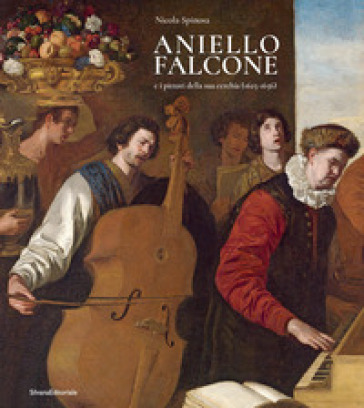 Aniello Falcone e i pittori della sua cerchia (1625-1656). Ediz. illustrata - Nicola Spinosa