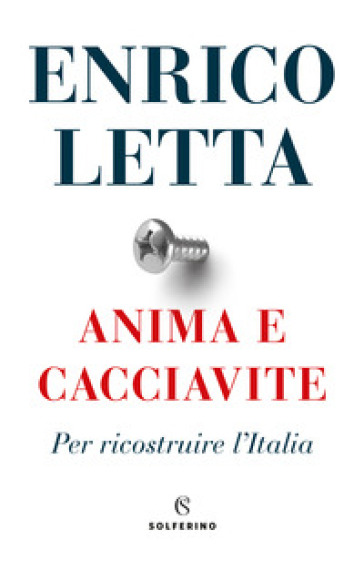 Anima e cacciavite. Per ricostruire l'Italia - Enrico Letta