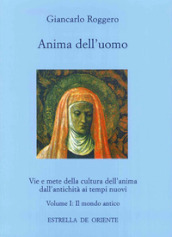 Anima dell uomo. Vie e mete della cultura dell anima dall antichità ai tempi nuovi. 1.Il mondo antico