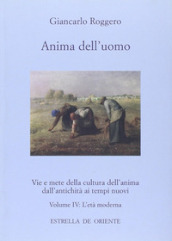 Anima dell uomo. Vie e mete della cultura dell anima dall antichità ai tempi nuovi. 4.L età moderna