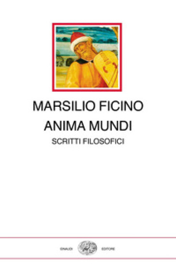 Anima mundi. Scritti filosofici - Marsilio Ficino