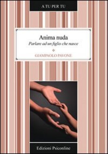 Anima nuda. Parlare ad un figlio che nasce - Gianpaolo Pavone