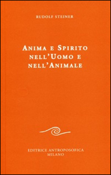 Anima e spirito nell'uomo e nell'animale - Rudolph Steiner