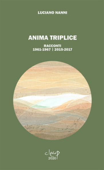 Anima triplice. Racconti 1961-1967/2015-2017 - Luciano Nanni