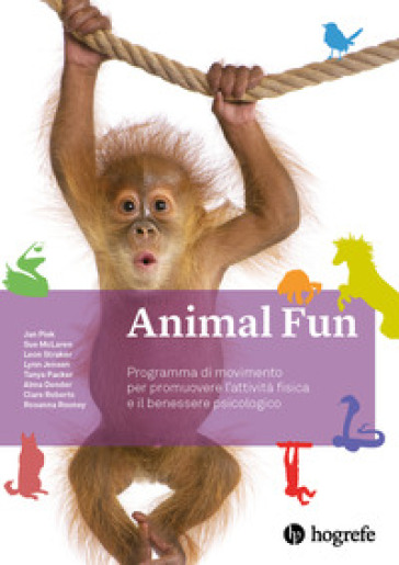 Animal Fun. Manuale. Programma di movimento per promuovere l'attività fisica e il benessere psicologico. Ediz. a spirale - null