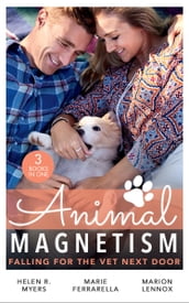 Animal Magnetism: Falling For The Vet Next Door: The Dashing Doc Next Door (Sweet Springs, Texas) / Diamond In The Ruff / Gold Coast Angels: A Doctor s Redemption