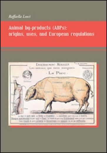 Animal by-products (ABPs). Origins, uses, and european regulations - Raffaella Leoci