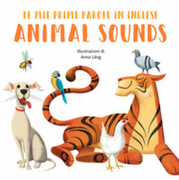 Animal sounds. Le mie prime parole in inglese. Ediz. a colori - Anna Lang