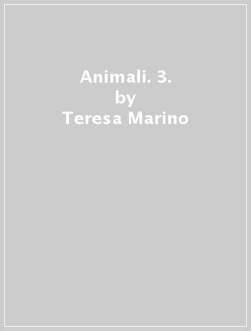 Animali. 3. - Teresa Marino