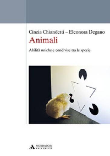 Animali. Abilità uniche e condivise tra le specie - Cinzia Chiandetti - Eleonora Degano