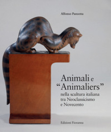 Animali e «Animaliers» nella scultura italiana tra Neoclassicismo e Novecento - Alfonso Panzetta