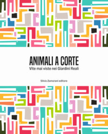 Animali a corte. Vite mai viste nei Giardini Reali. Ediz. italiana e inglese - Annamaria Bava - Stefania Dassi - Marco Ferrari - Enrica Pagella - Lorenza Santa - Carla Testore