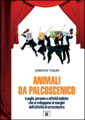 Animali da palcoscenicpo. Luoghi, persone e attività ludiche che si sviluppano ai margini dell attività di un orchestra