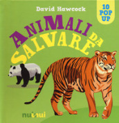 Animali da salvare. Libro pop-up. Ediz. a colori