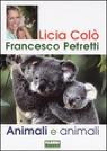 Animali e animali - Licia Colò - Francesco Petretti