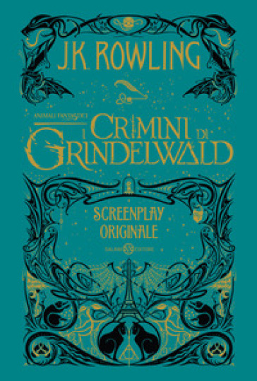 Animali fantastici. I crimini di Grindelwald. Screenplay originale - J. K. Rowling