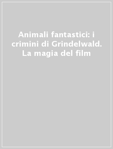 Animali fantastici: i crimini di Grindelwald. La magia del film